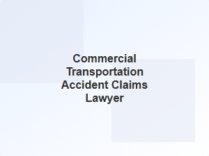 Commercial Transportation Accident Claims Lawyer