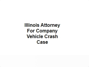 Illinois Attorney for Company Vehicle Crash Case