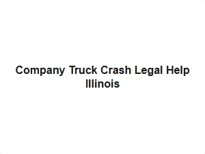 Company Truck Crash Legal Help Illinois