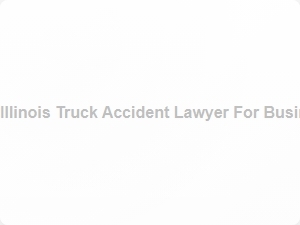 Illinois Truck Accident Lawyer for Business Vehicles