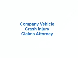 Company Vehicle Crash Injury Claims Attorney
