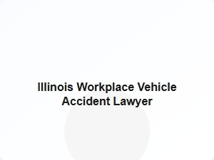 Illinois Workplace Vehicle Accident Lawyer
