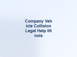 Company Vehicle Collision Legal Help Illinois
